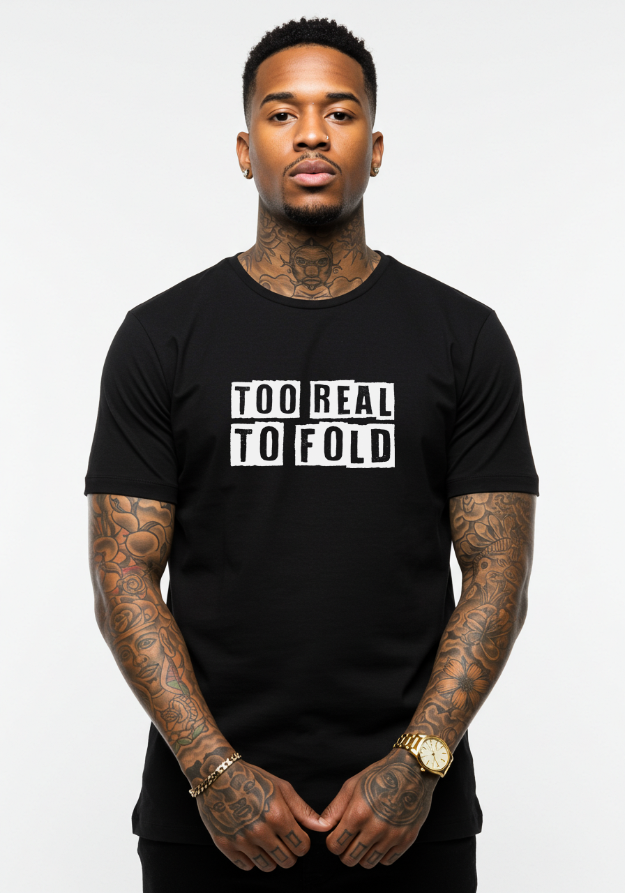 Too Real To Fold - T-Shirt